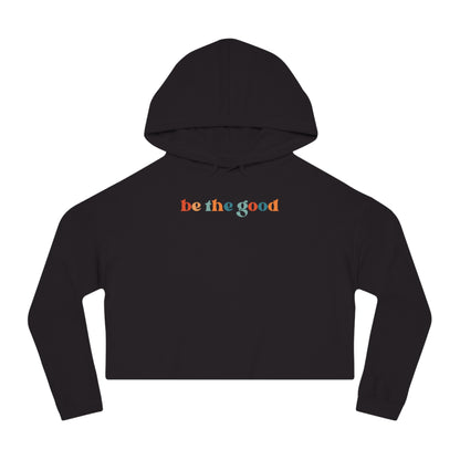 Be The Good Cropped Hoodie