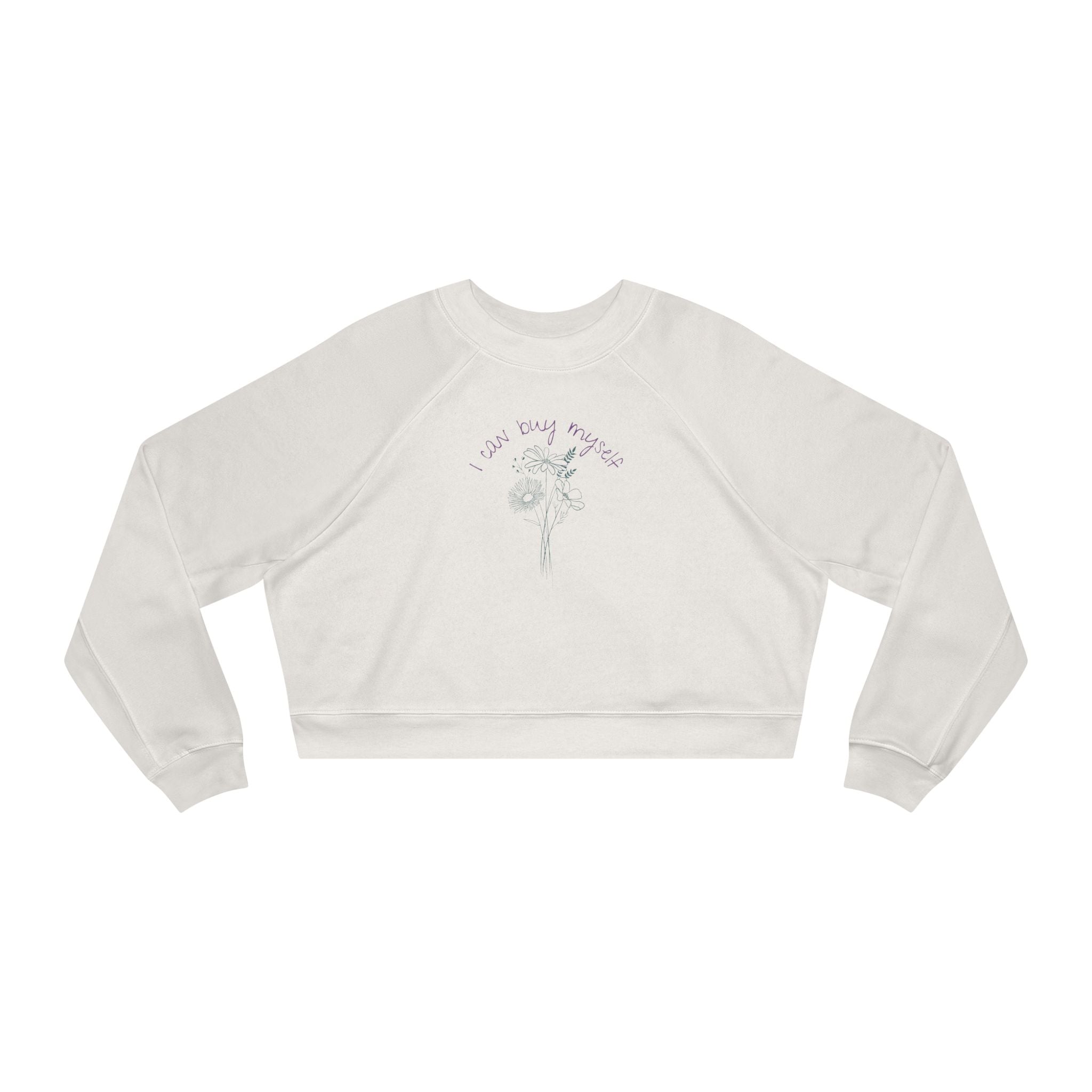 I Can Buy Myself Flowers Cropped Fleece Crewneck