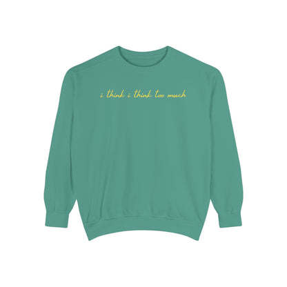 I think I think too much Crewneck Sweatshirt