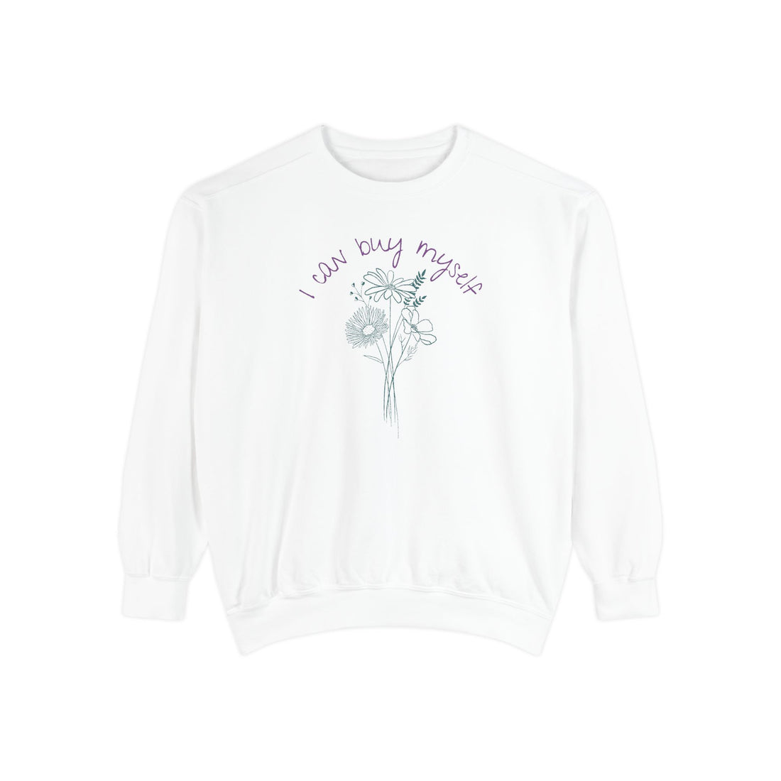 I Can Buy Myself Flowers Crewneck Sweatshirt